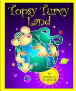 Topsy Turvy Land - Donna J. Shepherd