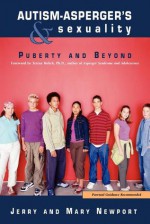 Autism-Asperger's & Sexuality: Puberty and Beyond - Jerry Newport, Mary Newport, Teresa Bolick