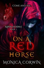 On a Red Horse: A Paranormal Romance (Revelations Book 1) - Monica Corwin