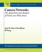 Camera Networks: The Acquisition and Analysis of Videos Over Wide Areas - Amit K. Roy-Chowdhury, Bi Song