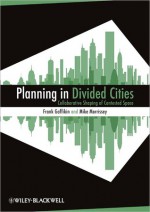 Planning in Divided Cities: Collaborative Shaping of Contested Space - Frank Gaffikin, Mike Morrissey