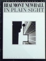 In Plain Sight: The Photographs of Beaumont Newhall - Beaumont Newhall