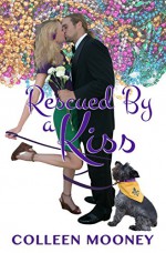 Rescued By A Kiss (The New Orleans Go Cup Chronicles Book 1) - Colleen Mooney