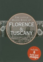 The Little Black Book of Florence & Tuscany: The Essential Guide to the Land of Renaissance and Rolling Hills - Vesna Neskow, Kerren Barbas Steckler, Peter Pauper Press