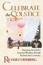 Celebrate the Solstice: Honoring the Earth's Seasonal Rhythms through Festival and Ceremony - Richard Heinberg