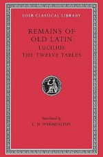 Remains of Old Latin, Volume III: Lucilius. the Twelve Tables - Ennius