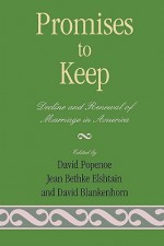 Promises to Keep: Decline and Renewal of Marriage in America - David Blankenhorn