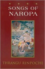 Songs of Naropa: Commentaries on Songs of Realization - Khenchen Thrangu