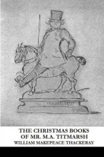 The Christmas Books of Mr. M.A. Titmarsh - William Makepeace Thackeray