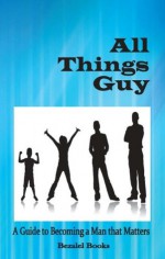 All Things Guy: A Guide to Becoming a Man that Matters - Teresa Tomeo, Cheryl Dickow