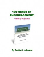 100 Words of Encouragement: Tidbits of Inspiration - Tenita Johnson, Akia Walton