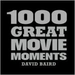 1000 Great Movie Moments - David Baird