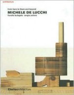 Michele de Lucchi: From Here to There and Beyond - Fiorella Bulegato, Sergio Polano