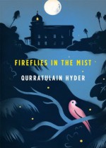 Fireflies in the Mist - Qurratulain Hyder