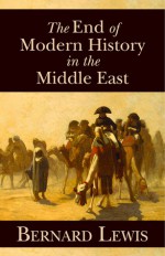 The End of Modern History in the Middle East - Bernard Lewis