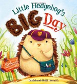 Little Hedgehog's Big Day (Storytime) - Heidi Howarth, Daniel Daniel