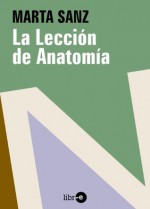 La lección de anatomía - Marta Sanz