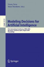 Modeling Decisions for Artificial Intelligence: First International Conference, MDAI 2004, Barcelona, Spain, August 2-4, 2004, Proceedings (Lecture Notes ... / Lecture Notes in Artificial Intelligence) - Vicenç Torra, Yasuo Narukawa