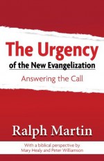 The Urgency of the New Evangelization: Answering the Call - Ralph Martin, Mary Healy, Peter Williamson