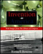 Invention in America: With Images from the Library of Congress - Russell Bourne