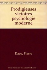 Les prodigieuses victoires de la psychologie moderne (Collection Marabout service) (French Edition) - Pierre Daco