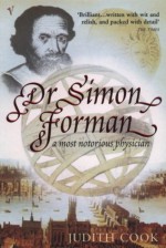 Dr. Simon Forman: A Most Notorious Physician - Judith Cook