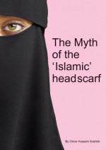 The Myth of the 'Islamic' Headscarf - Omar Hussein Ibrahim