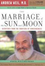 The Marriage of the Sun and the Moon - Andrew T. Weil