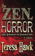 The Zen of Horror: Daily Meditations for Demented Souls - Teresa Hawk