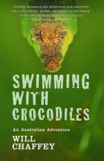 Swimming with Crocodiles: An Australian Adventure - Will Chaffey