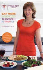 Eat More, Weigh Less: The SMART Way - Laura Lewis