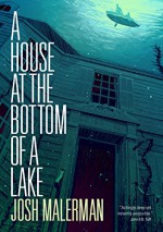 A House at the Bottom of a Lake - Josh Malerman