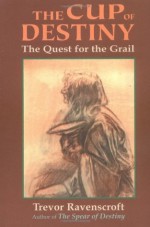 The Cup of Destiny: The Quest for the Grail - Trevor Ravenscroft