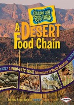 A Desert Food Chain: A Who-Eats-What Adventure in North America (Follow That Food Chain) - Rebecca Hogue Wojahn, Donald Wojahn, W.H. Beck