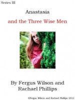 Anastasia and the Three Wise Men - Fergus Wilson, Rachael Phillips