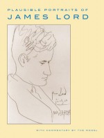 Plausible Portraits of James Lord: With Commentary by the Model - James Lord