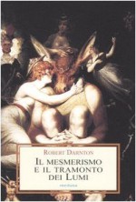 Il mesmerismo e il tramonto dei Lumi - Robert Darnton, Roberto Carretta, Renato Viola