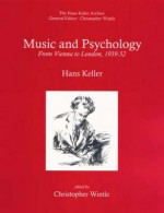 Music and Psychology: From Vienna to London, 1939-1952 - Hans Keller, Christopher Wintle