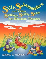 Silly Salamanders and Other Slightly Stupid Stuff for Readers Theatre - Anthony D. Fredericks