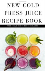 Juicing Recipes: juicing recipes & Juice Cleanse (big book of juices & juicing recipes) - Paul Castle