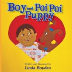 Boy and Poi Poi Puppy: A Tale of Puppy Love - Linda Boyden