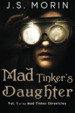 Mad Tinker's Daughter (Mad Tinker Chronicles) (Volume 1) - J S Morin