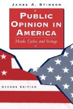 Public Opinion in America: Moods, Cycles, and Swings - James A. Stimson