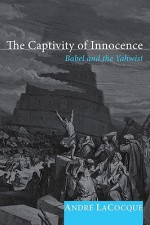 The Captivity of Innocence: Babel and the Yahwist - Andre LaCocque