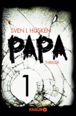 Papa 1: Serial Teil 1 (German Edition) - Sven I. Hüsken