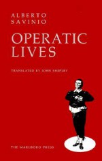 Operatic Lives - Alberto Savinio, John Shepley