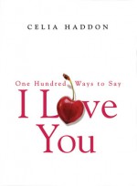 One Hundred Ways to Say I Love You - Celia Haddon