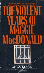 The Violent Years of Maggie MacDonald - Maggie MacDonald, Allan Gould