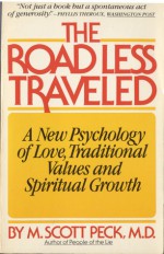 The Road Less Traveled: A New Psychology of Love, Traditional Values, and Spiritual Growth - M. Scott Peck