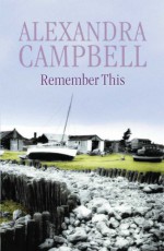 Remember This - Alexandra Campbell